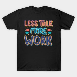 Less Talk More Work - Hustler Motivational Typography Quote T-Shirt